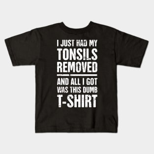 I Just Had My Tonsils Removed Kids T-Shirt